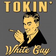 Tokin' White Guy